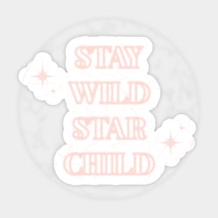 STAY WILD STAR CHILD Sticker